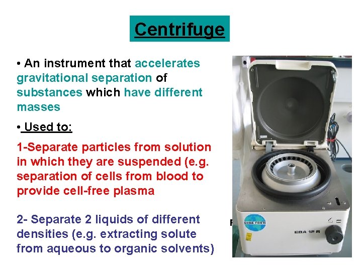 Centrifuge • An instrument that accelerates gravitational separation of substances which have different masses