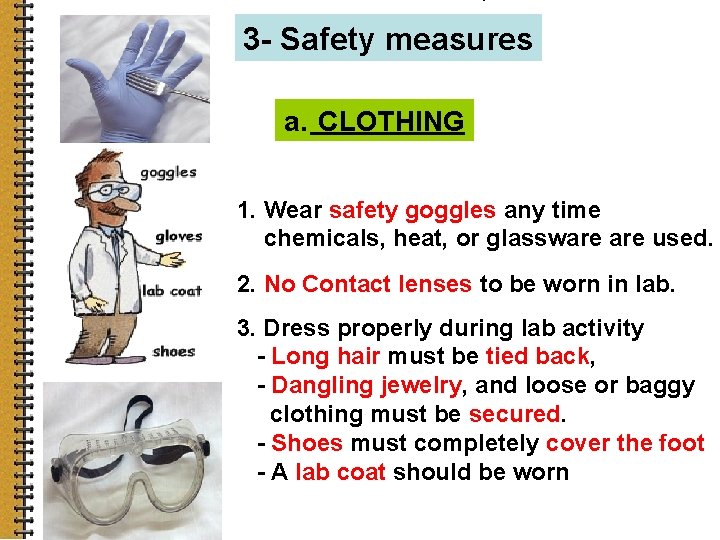 3 - Safety measures a. CLOTHING 1. Wear safety goggles any time chemicals, heat,