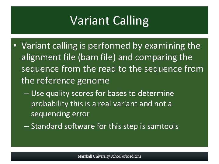 Variant Calling • Variant calling is performed by examining the alignment file (bam file)