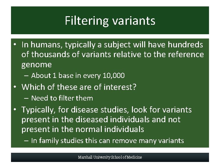 Filtering variants • In humans, typically a subject will have hundreds of thousands of