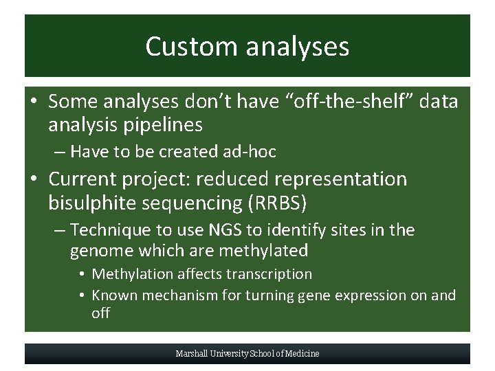 Custom analyses • Some analyses don’t have “off-the-shelf” data analysis pipelines – Have to