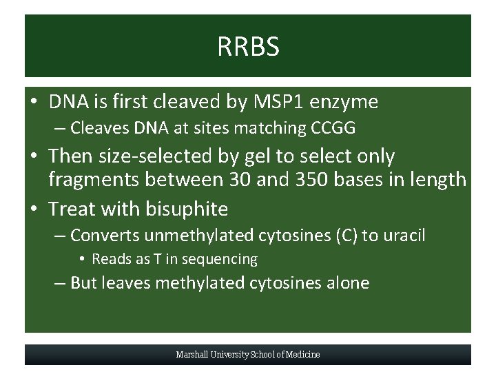 RRBS • DNA is first cleaved by MSP 1 enzyme – Cleaves DNA at