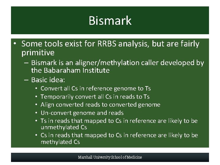 Bismark • Some tools exist for RRBS analysis, but are fairly primitive – Bismark