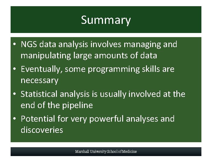 Summary • NGS data analysis involves managing and manipulating large amounts of data •