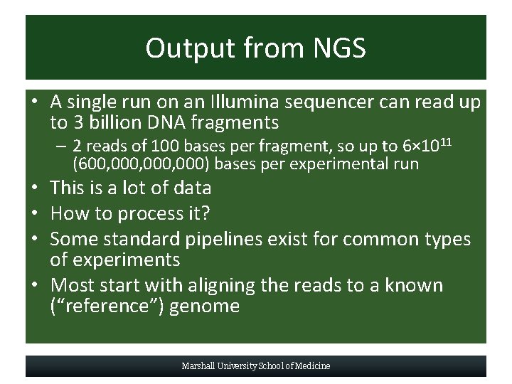 Output from NGS • A single run on an Illumina sequencer can read up