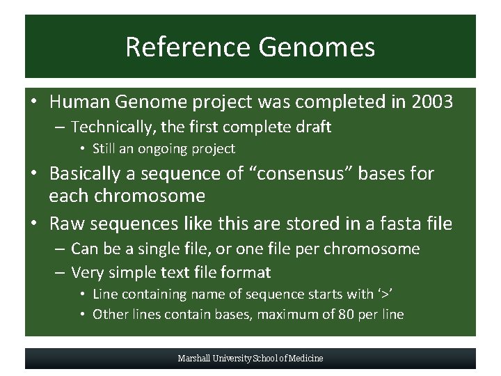 Reference Genomes • Human Genome project was completed in 2003 – Technically, the first