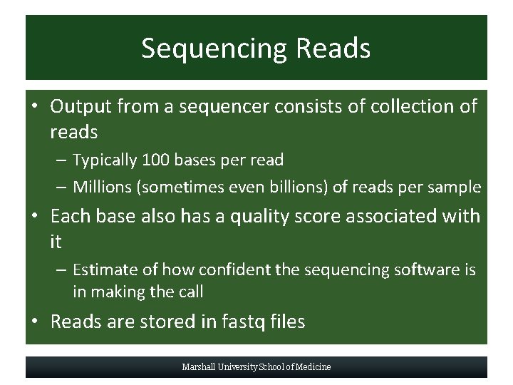 Sequencing Reads • Output from a sequencer consists of collection of reads – Typically