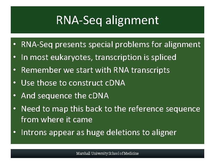 RNA-Seq alignment RNA-Seq presents special problems for alignment In most eukaryotes, transcription is spliced