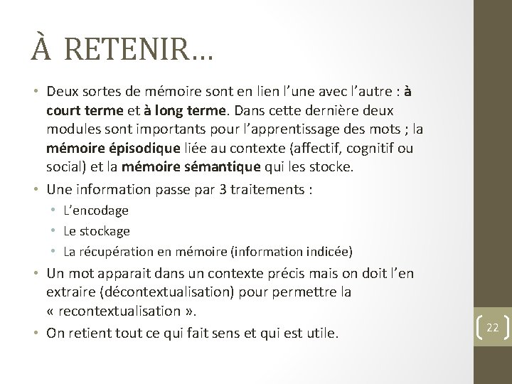 À RETENIR… • Deux sortes de mémoire sont en lien l’une avec l’autre :