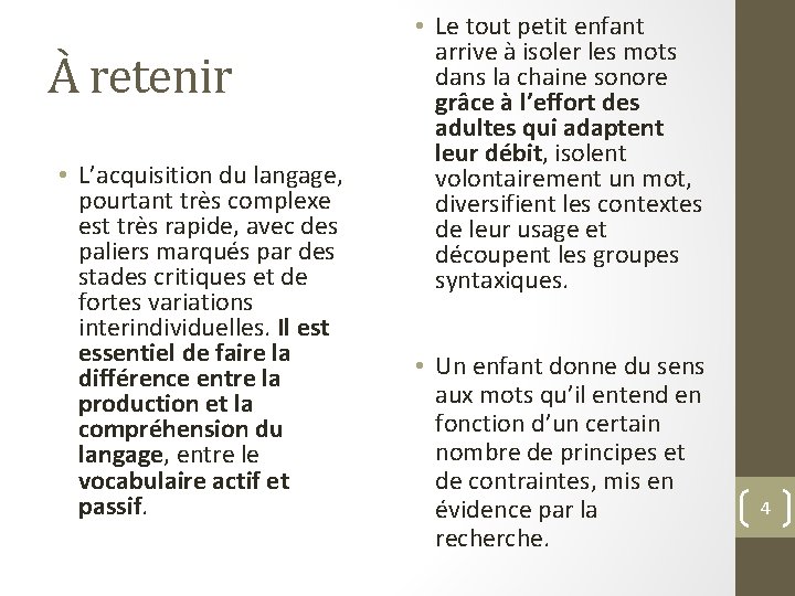 À retenir • L’acquisition du langage, pourtant très complexe est très rapide, avec des