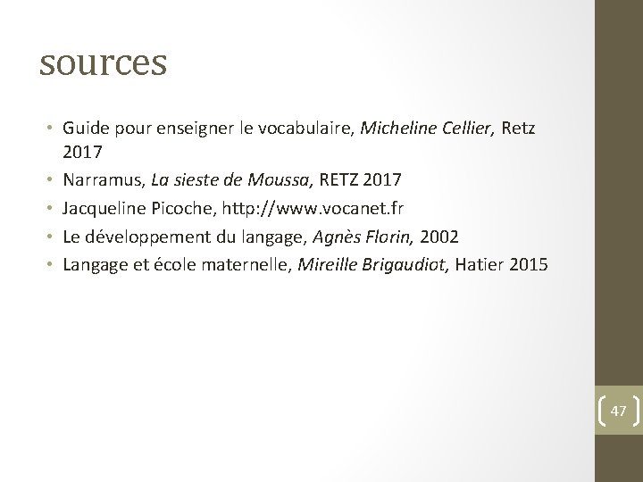 sources • Guide pour enseigner le vocabulaire, Micheline Cellier, Retz 2017 • Narramus, La