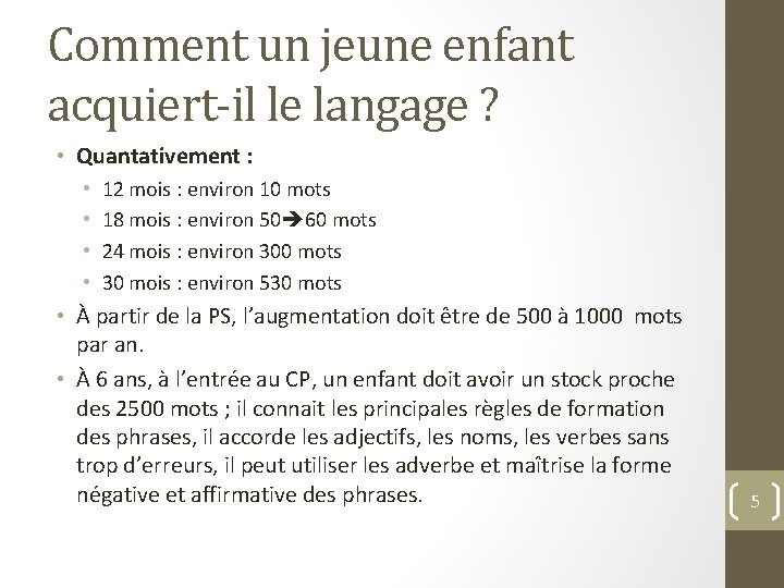 Comment un jeune enfant acquiert-il le langage ? • Quantativement : • • 12