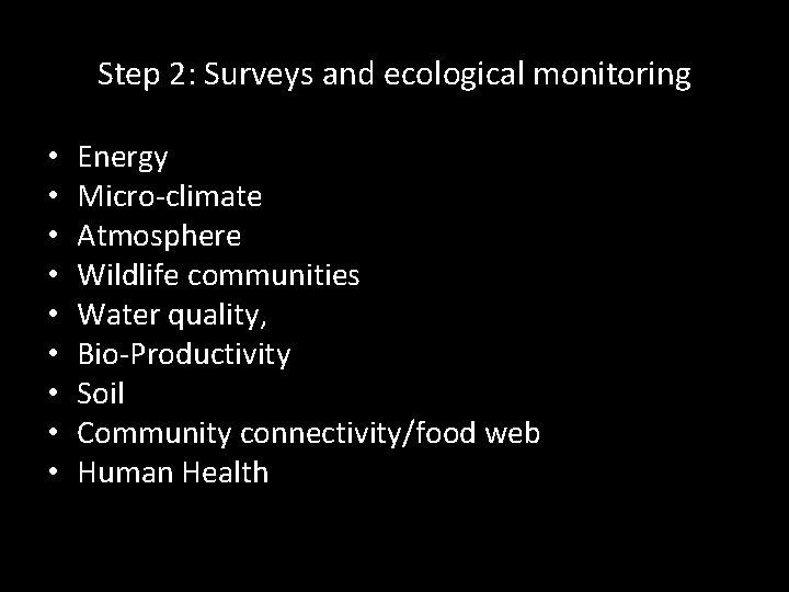 Step 2: Surveys and ecological monitoring • • • Energy Micro-climate Atmosphere Wildlife communities