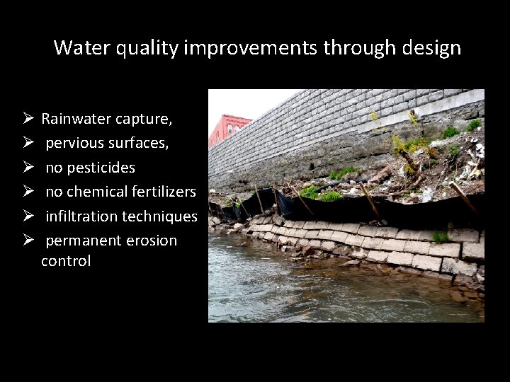  Water quality improvements through design Ø Ø Ø Rainwater capture, pervious surfaces, no