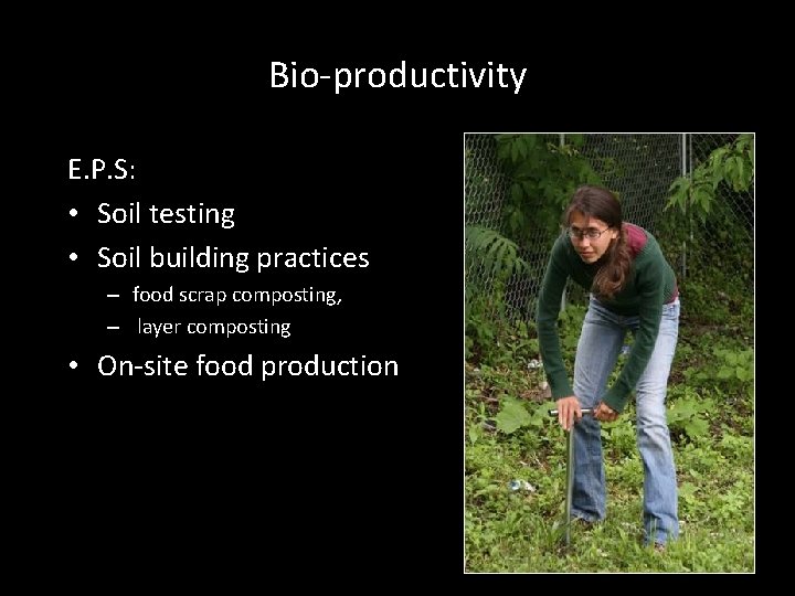 Bio-productivity E. P. S: • Soil testing • Soil building practices – food scrap