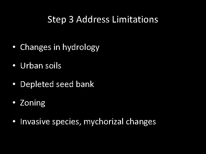 Step 3 Address Limitations • Changes in hydrology • Urban soils • Depleted seed