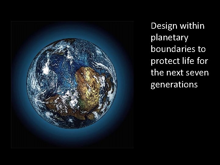 Design within planetary boundaries to protect life for the next seven generations 