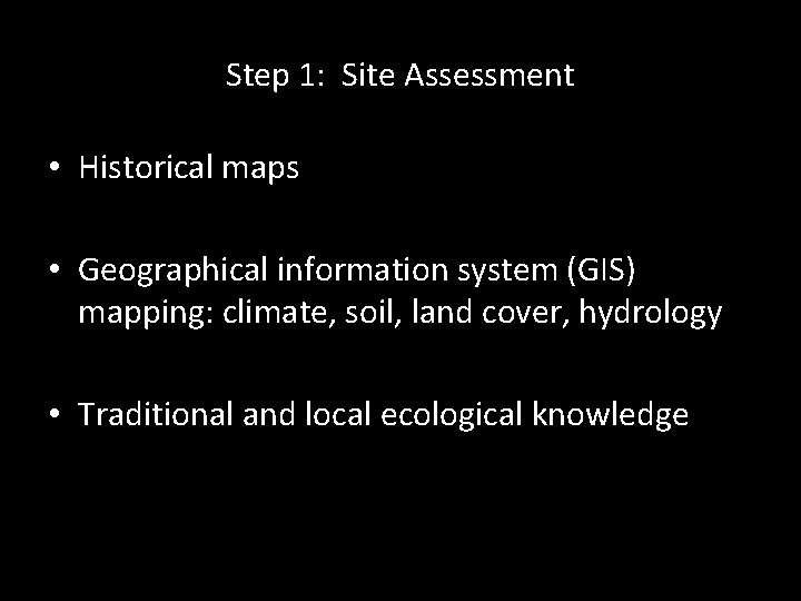 Step 1: Site Assessment • Historical maps • Geographical information system (GIS) mapping: climate,