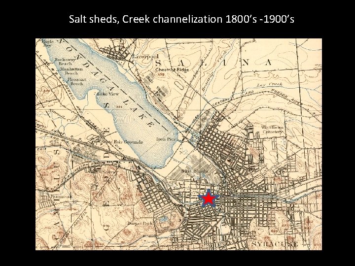 Salt sheds, Creek channelization 1800’s -1900’s 