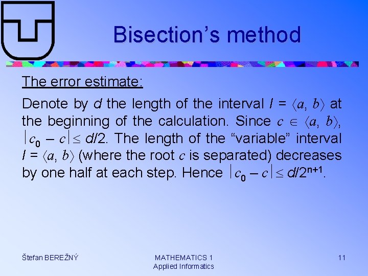 Bisection’s method The error estimate: Denote by d the length of the interval I