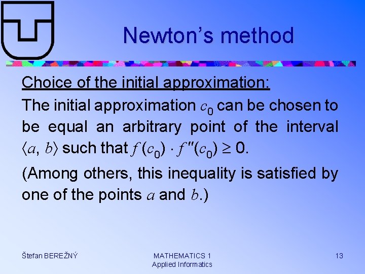 Newton’s method Choice of the initial approximation: The initial approximation c 0 can be