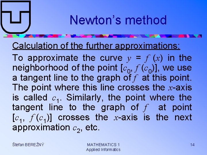 Newton’s method Calculation of the further approximations: To approximate the curve y = f