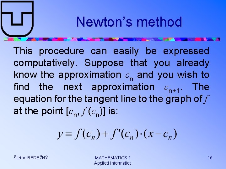 Newton’s method This procedure can easily be expressed computatively. Suppose that you already know