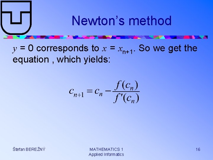 Newton’s method y = 0 corresponds to x = xn+1. So we get the