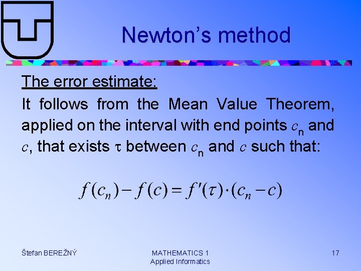 Newton’s method The error estimate: It follows from the Mean Value Theorem, applied on