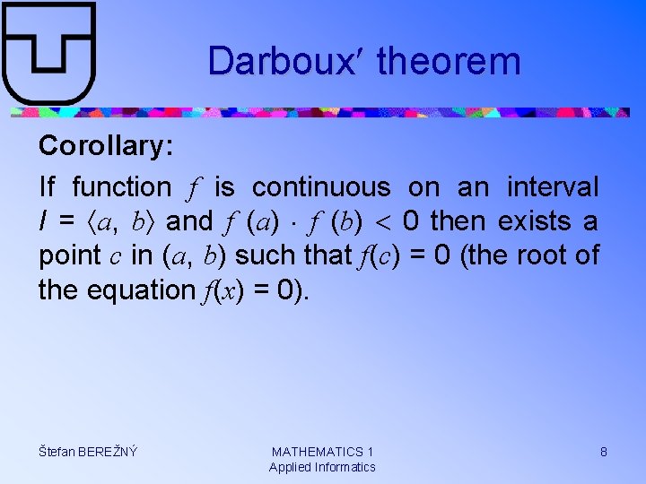 Darboux theorem Corollary: If function f is continuous on an interval I = a,