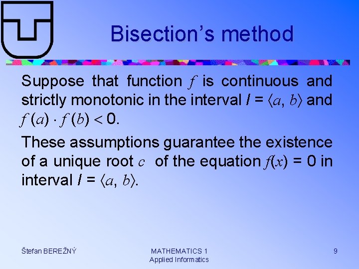 Bisection’s method Suppose that function f is continuous and strictly monotonic in the interval