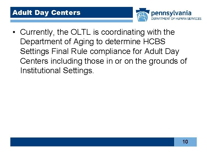 Adult Day Centers • Currently, the OLTL is coordinating with the Department of Aging