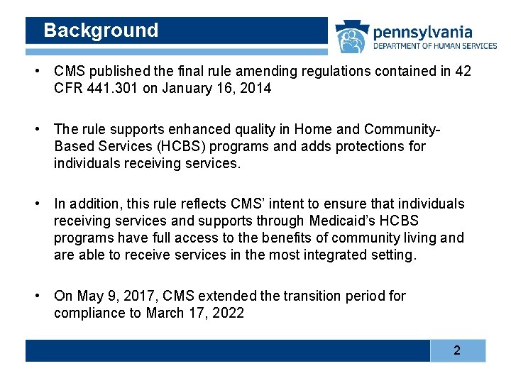 Background • CMS published the final rule amending regulations contained in 42 CFR 441.