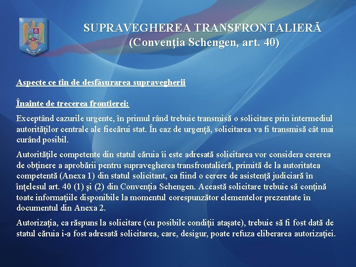 SUPRAVEGHEREA TRANSFRONTALIERĂ (Convenţia Schengen, art. 40) Aspecte ce ţin de desfăşurarea supravegherii Înainte de