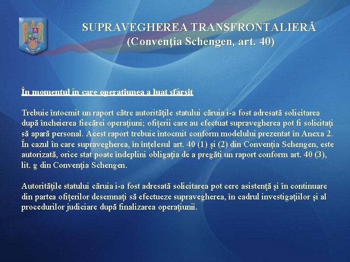 SUPRAVEGHEREA TRANSFRONTALIERĂ (Convenţia Schengen, art. 40) În momentul în care operaţiunea a luat sfârşit