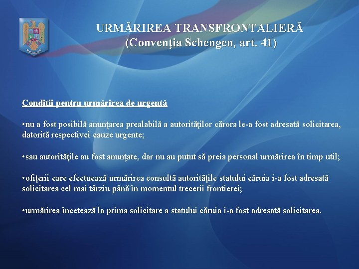 URMĂRIREA TRANSFRONTALIERĂ (Convenţia Schengen, art. 41) Condiţii pentru urmărirea de urgenţă • nu a
