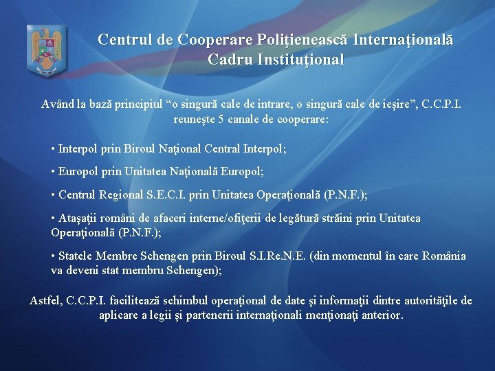 Centrul de Cooperare Poliţienească Internaţională Cadru Instituţional Având la bază principiul “o singură cale