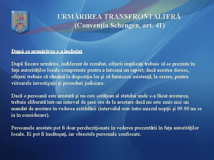 URMĂRIREA TRANSFRONTALIERĂ (Convenţia Schengen, art. 41) După ce urmărirea s-a încheiat După fiecare urmărire,