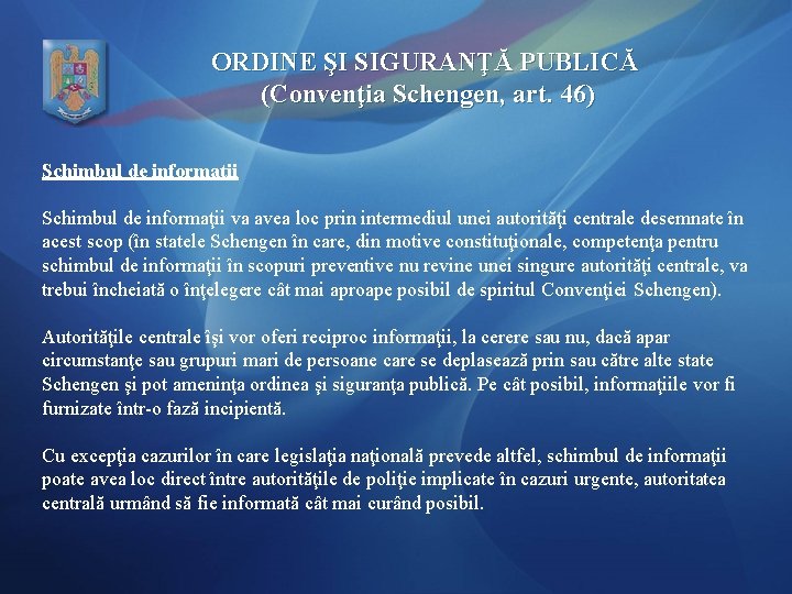 ORDINE ŞI SIGURANŢĂ PUBLICĂ (Convenţia Schengen, art. 46) Schimbul de informaţii va avea loc