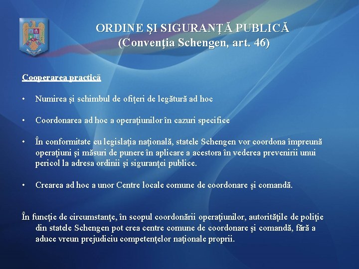 ORDINE ŞI SIGURANŢĂ PUBLICĂ (Convenţia Schengen, art. 46) Cooperarea practică • Numirea şi schimbul