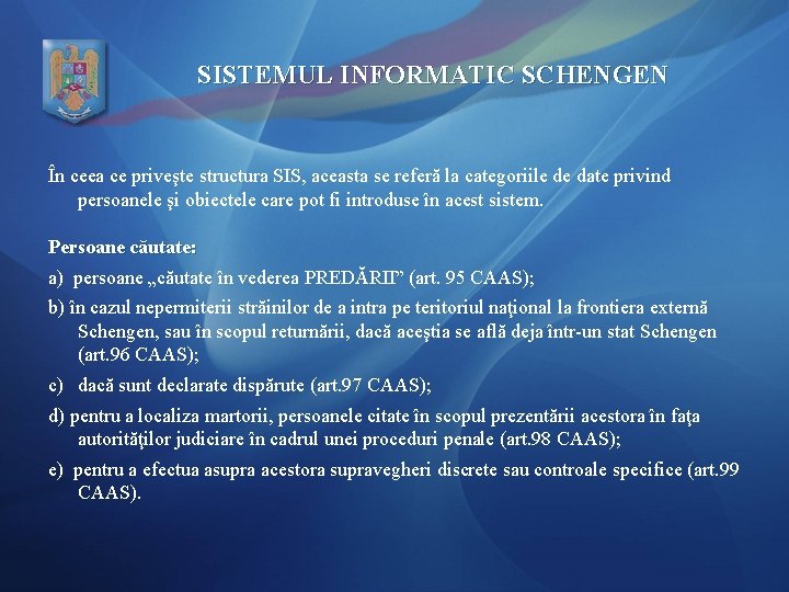 SISTEMUL INFORMATIC SCHENGEN În ceea ce priveşte structura SIS, aceasta se referă la categoriile