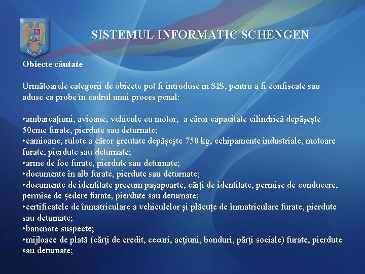 SISTEMUL INFORMATIC SCHENGEN Obiecte căutate Următoarele categorii de obiecte pot fi introduse în SIS,