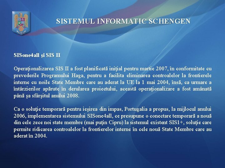 SISTEMUL INFORMATIC SCHENGEN SISone 4 all şi SIS II Operaţionalizarea SIS II a fost