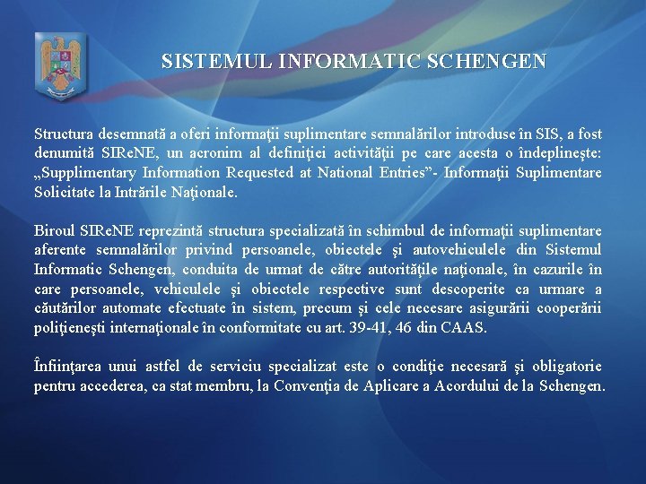 SISTEMUL INFORMATIC SCHENGEN Structura desemnată a oferi informaţii suplimentare semnalărilor introduse în SIS, a