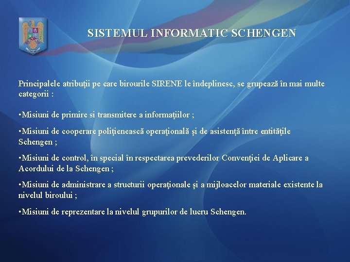 SISTEMUL INFORMATIC SCHENGEN Principalele atribuţii pe care birourile SIRENE le îndeplinesc, se grupează în
