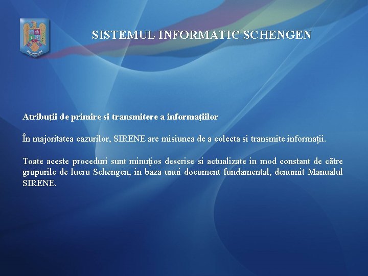 SISTEMUL INFORMATIC SCHENGEN Atribuţii de primire si transmitere a informaţiilor În majoritatea cazurilor, SIRENE