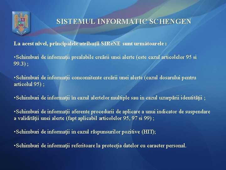 SISTEMUL INFORMATIC SCHENGEN La acest nivel, principalele atribuţii SIRe. NE sunt următoarele : •