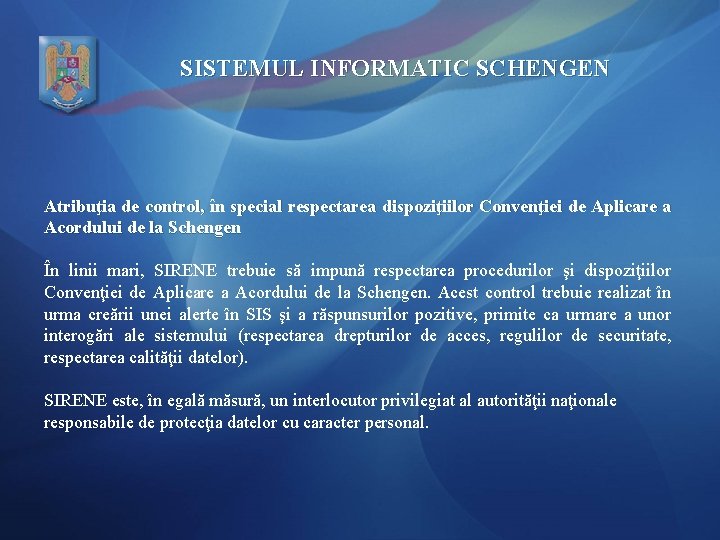 SISTEMUL INFORMATIC SCHENGEN Atribuţia de control, în special respectarea dispoziţiilor Convenţiei de Aplicare a
