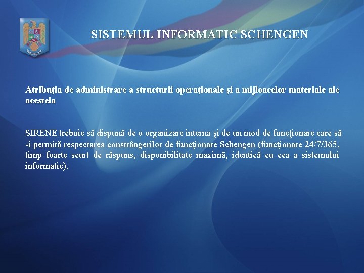 SISTEMUL INFORMATIC SCHENGEN Atribuţia de administrare a structurii operaţionale şi a mijloacelor materiale acesteia