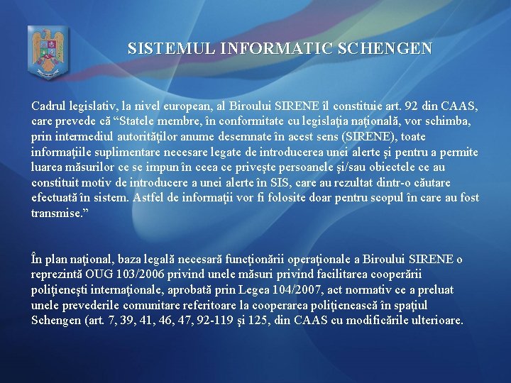 SISTEMUL INFORMATIC SCHENGEN Cadrul legislativ, la nivel european, al Biroului SIRENE îl constituie art.